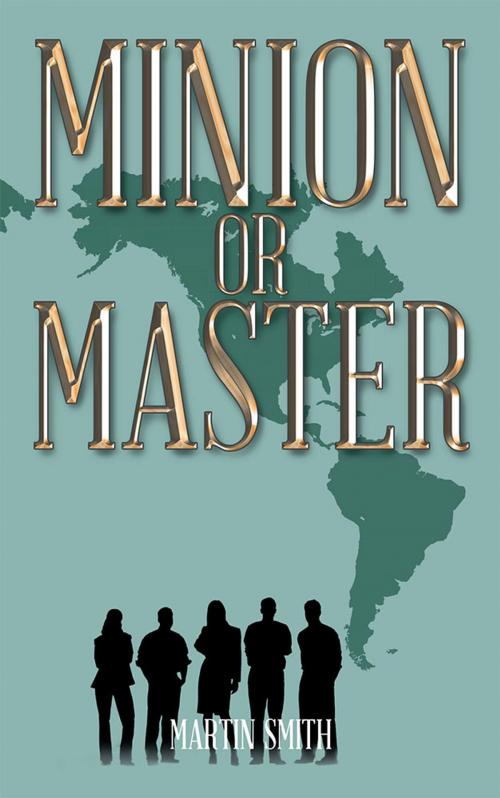 Cover of the book Minion or Master by Martin Smith, AuthorHouse UK