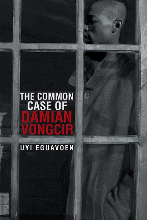 Cover of the book The Common Case of Damian Vongcir by Uyi Eguavoen, AuthorHouse UK