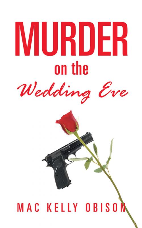 Cover of the book Murder on the Wedding Eve by Mac Kelly Obison, AuthorHouse UK