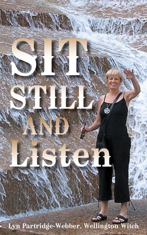 Cover of the book Sit Still and Listen by Lyn Partridge-Webber, Wellington Witch, AuthorHouse UK
