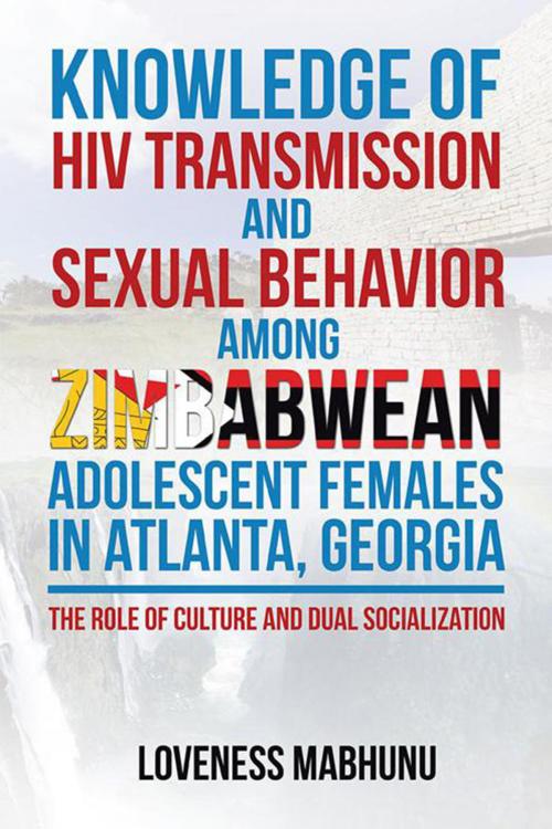 Cover of the book Knowledge of Hiv Transmission and Sexual Behavior Among Zimbabwean Adolescent Females in Atlanta, Georgia by Loveness Mabhunu, Xlibris US