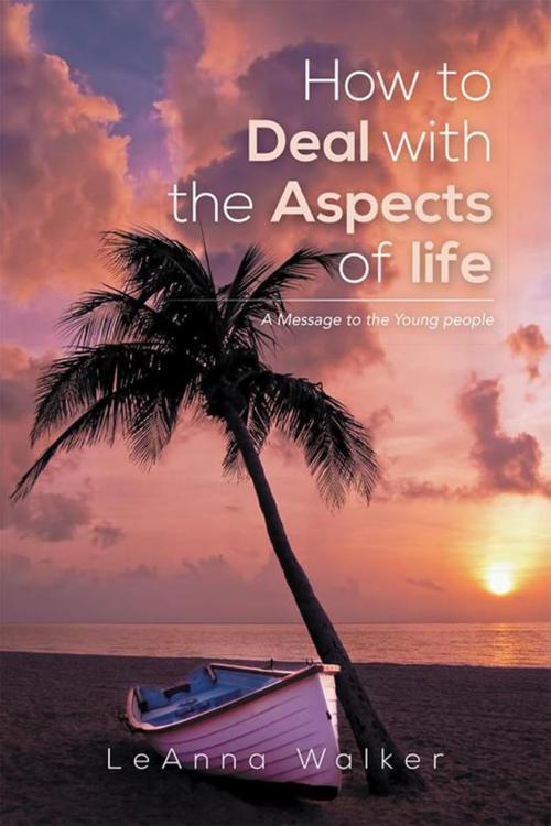 Cover of the book How to Deal with the Aspects of Life by LeAnna Walker, Xlibris US