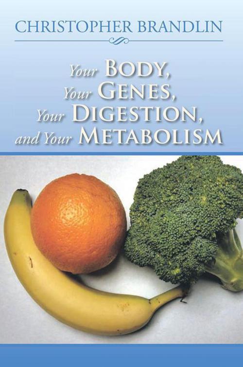 Cover of the book Your Body, Your Genes, Your Digestion, and Your Metabolism by Christopher Brandlin, Xlibris US