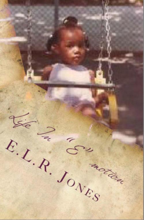 Cover of the book Life In "E" motion by E.L.R. Jones, E.L.R. Jones