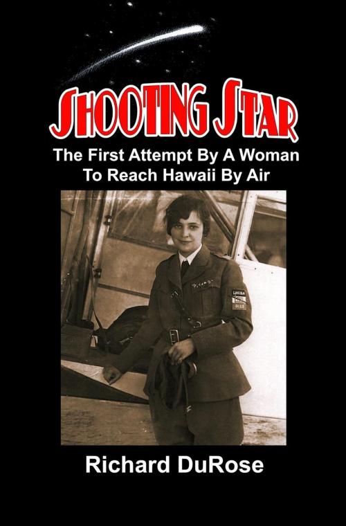 Cover of the book Shooting Star: The First Attempt by a Woman to Reach Hawaii by Air by Dick DuRose, Dick DuRose