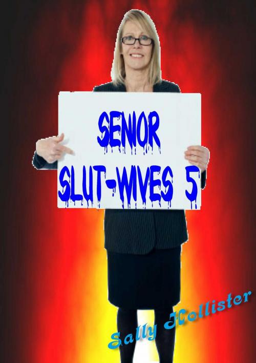 Cover of the book Senior Slut-Wives 5 by Sally Hollister, Eroticafe