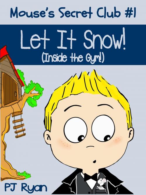 Cover of the book Mouse's Secret Club #1: Let It Snow (Inside the Gym!) by PJ Ryan, Magic Umbrella Publishing