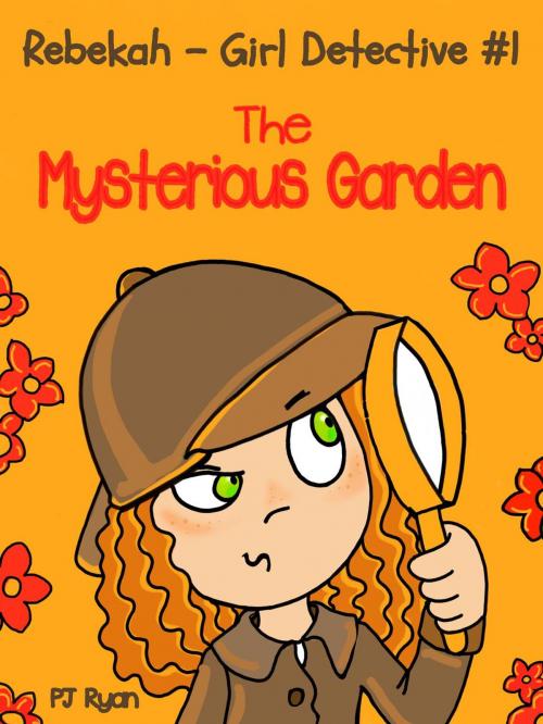 Cover of the book Rebekah - Girl Detective #1: The Mysterious Garden by PJ Ryan, Magic Umbrella Publishing