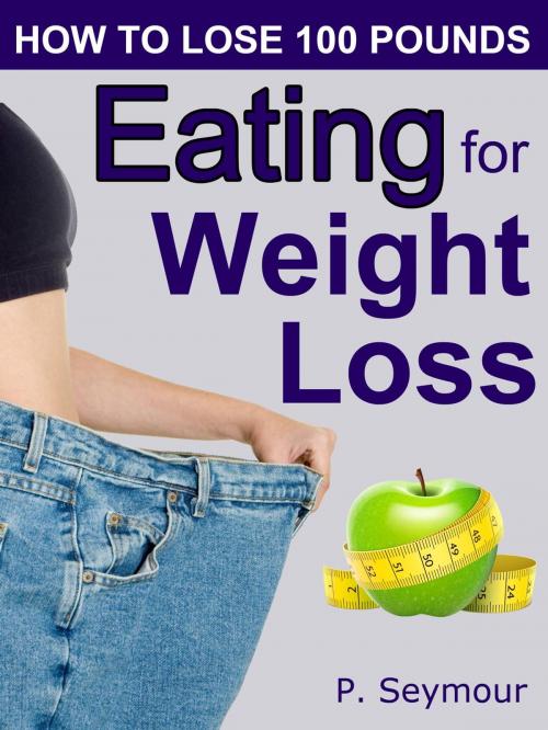 Cover of the book Eating for Weight Loss by P. Seymour, PKS Publishing