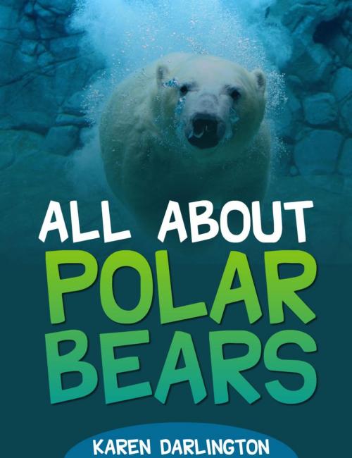 Cover of the book All About Polar Bears by Karen Darlington, Grapevine Arbor Press