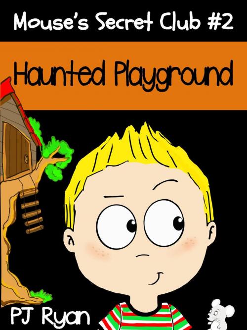 Cover of the book Mouse's Secret Club #2: Haunted Playground by PJ Ryan, Magic Umbrella Publishing