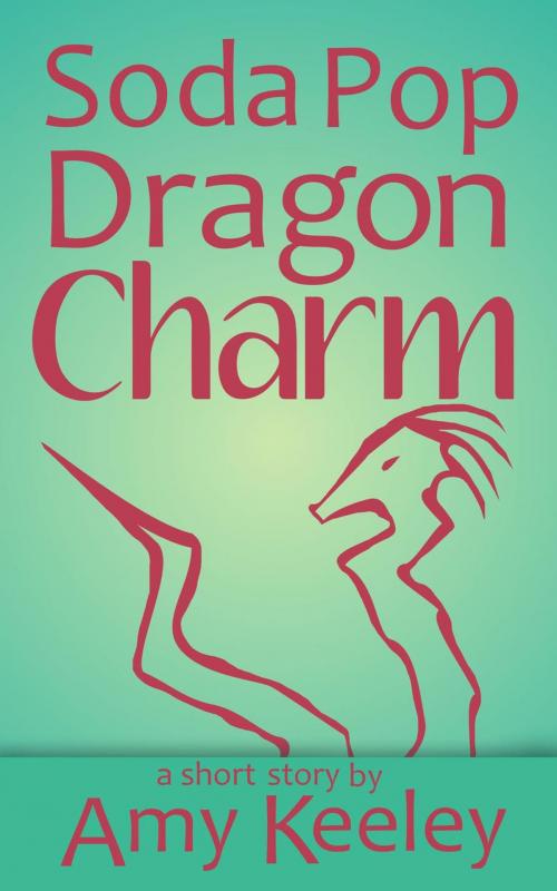 Cover of the book Soda Pop Dragon Charm (short story) by Amy Keeley, Amy Keeley