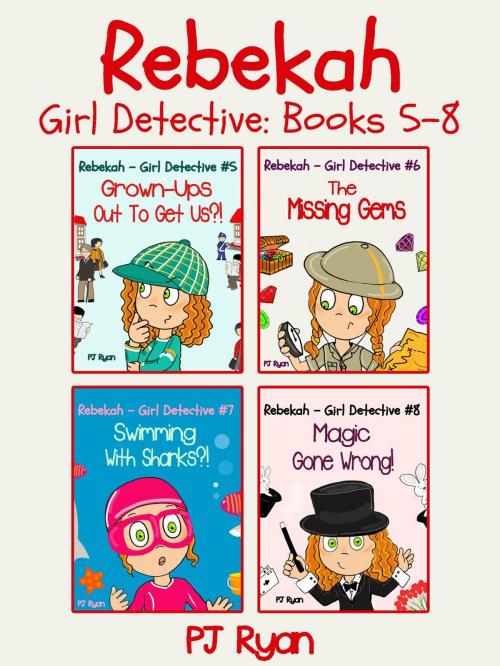 Cover of the book Rebekah - Girl Detective Books 5-8: 4 Book Bundle (Grown-Ups Out To Get Us?!, The Missing Gems, Swimming With Sharks?!, Magic Gone Wrong!) by PJ Ryan, Magic Umbrella Publishing