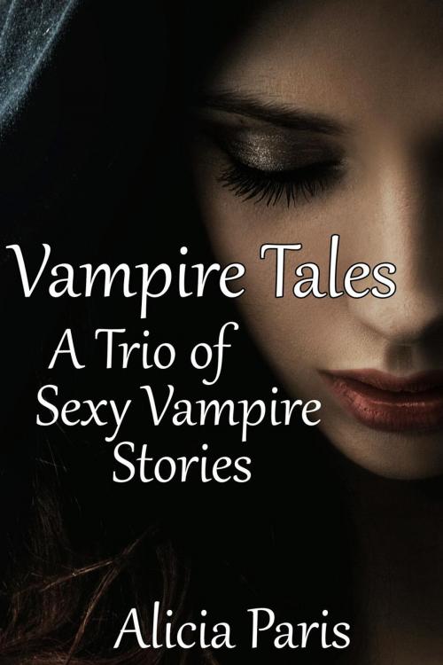 Cover of the book Vampire Tales: A Trio of Adult Vampire Stories (MF Paranormal Erotica) by Alicia Paris, Alicia Paris