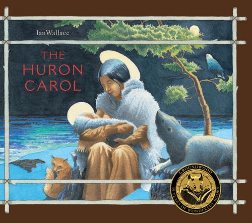 Cover of the book The Huron Carol by Ian Wallace, Groundwood Books Ltd