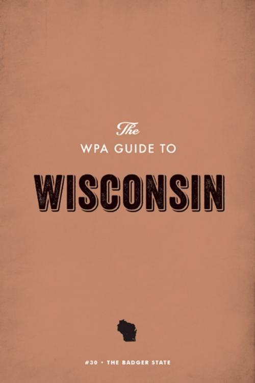 Cover of the book The WPA Guide to Wisconsin by Federal Writers' Project, Trinity University Press