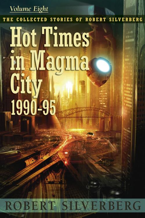Cover of the book Hot Times in Magma City: The Collected Stories of Robert Silverberg, Volume Eight by Robert Silverberg, Subterranean Press