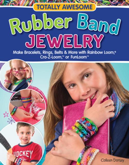 Cover of the book Totally Awesome Rubber Band Jewelry by Colleen Dorsey, Fox Chapel Publishing