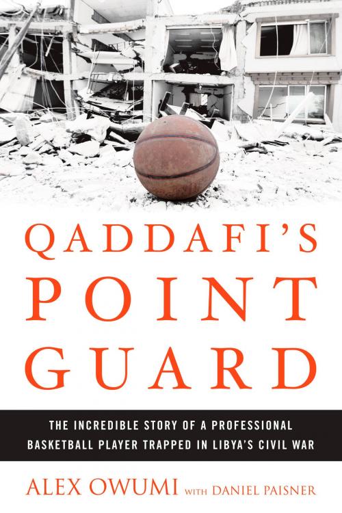 Cover of the book Qaddafi's Point Guard by Alex Owumi, Daniel Paisner, Potter/Ten Speed/Harmony/Rodale