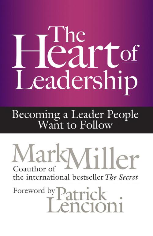Cover of the book The Heart of Leadership by Mark Miller, Berrett-Koehler Publishers