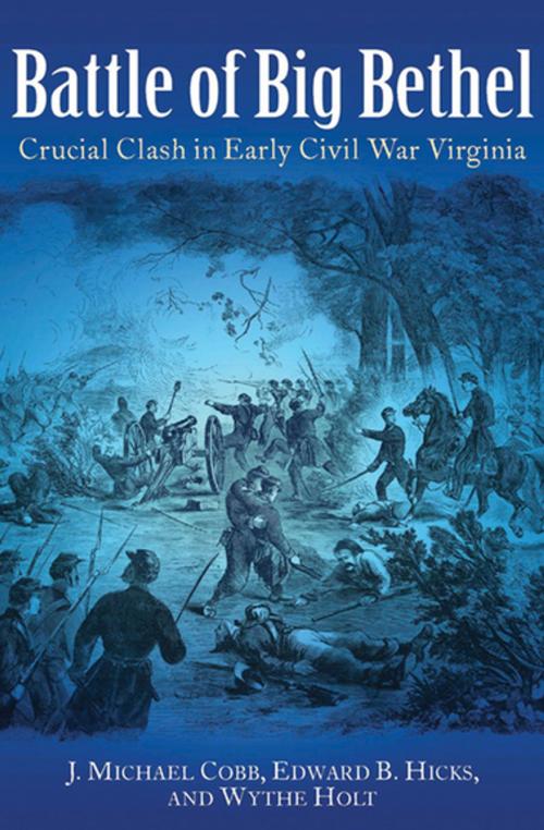 Cover of the book Battle of Big Bethel by J. Michael Cobb, Edward B. Hicks, Wythe Holt, Savas Beatie