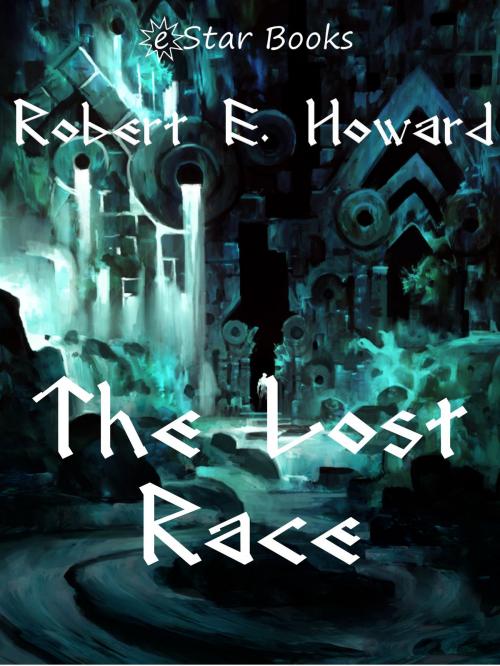 Cover of the book The Lost Race by Robert E. Howard, eStar Books LLC