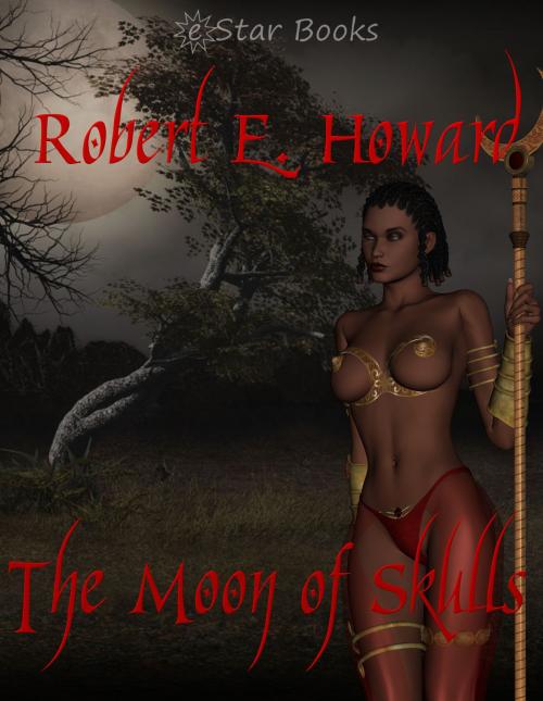 Cover of the book The Moon of Skulls by Robert E. Howard, eStar Books LLC