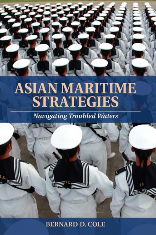 Cover of the book Asian Maritime Strategies by Bernard D. Cole, Naval Institute Press