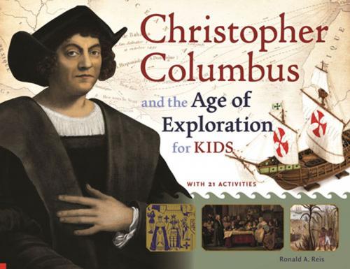 Cover of the book Christopher Columbus and the Age of Exploration for Kids by Ronald A. Reis, Chicago Review Press