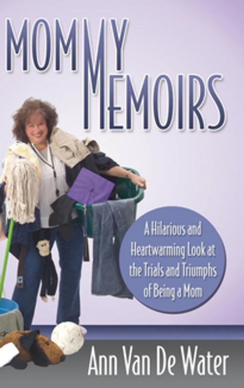 Cover of the book Mommy Memoirs by Ann Van De Water, Morgan James Publishing