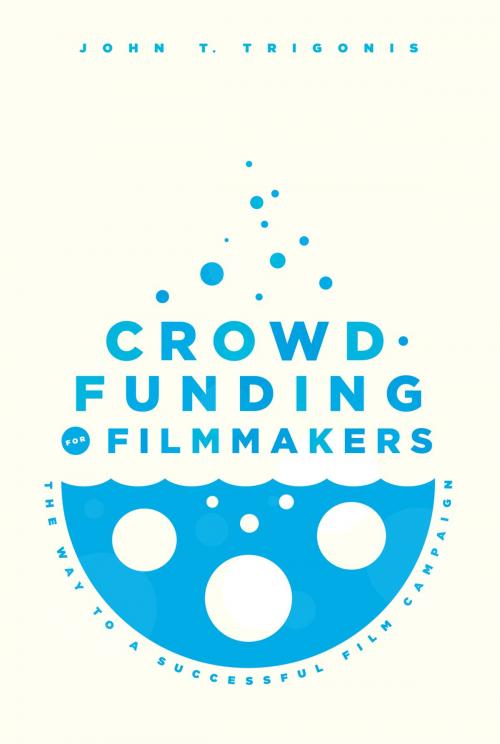 Cover of the book Crowdfunding for Filmmakers by John Trigonis, Michael Wiese Productions