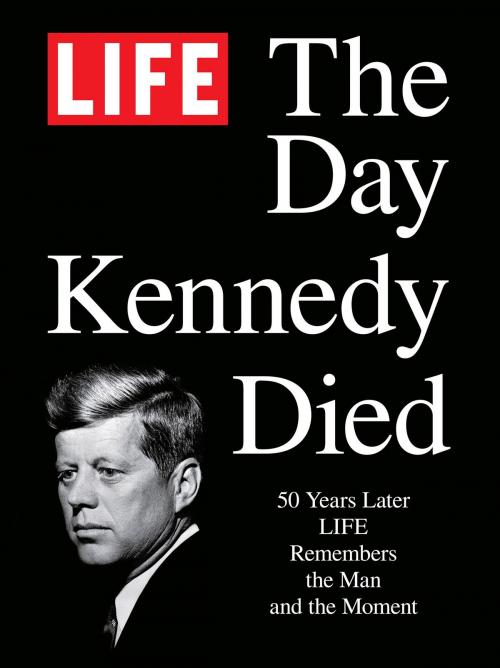 Cover of the book LIFE The Day Kennedy Died by The Editors of LIFE, Liberty Street