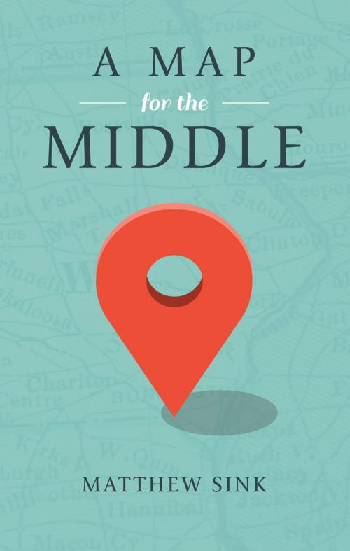 Cover of the book A Map for the Middle by Matthew Sink, Ambassador International