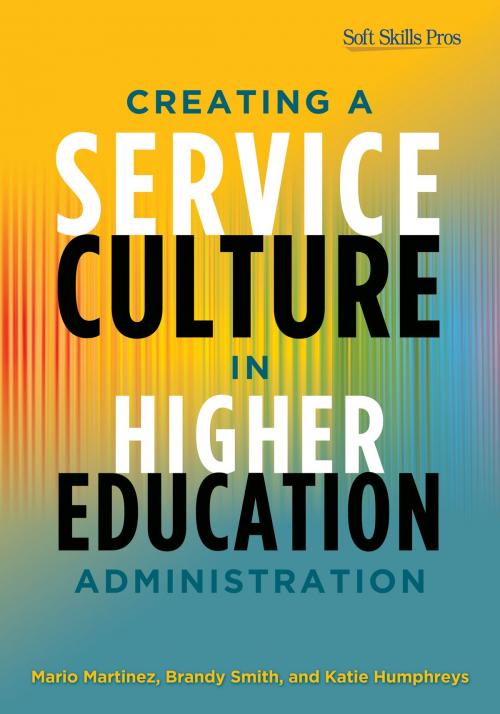 Cover of the book Creating a Service Culture in Higher Education Administration by Mario C. Martinez, Brandy Smith, Katie Humphreys, Stylus Publishing