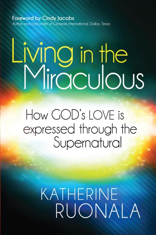 Cover of the book Living in the Miraculous by Katherine Ruonala, Charisma House
