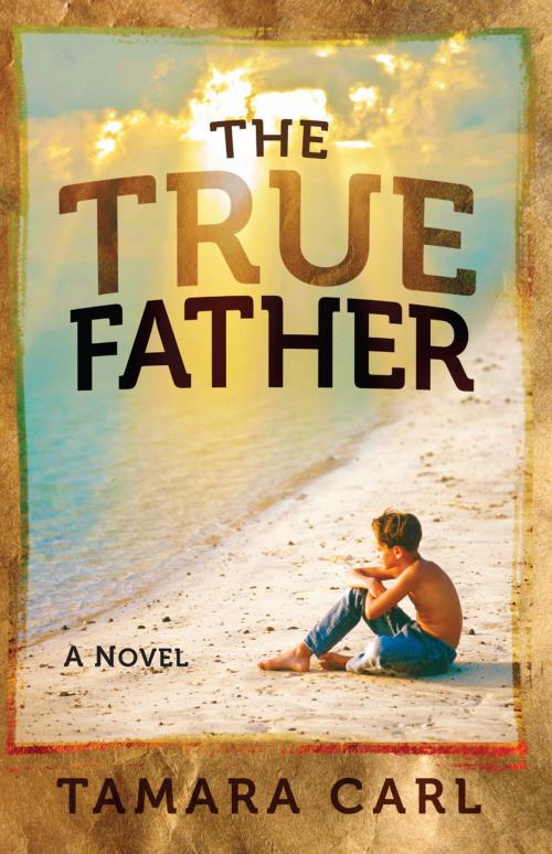 Cover of the book The True Father by Tamara Carl, Charisma House