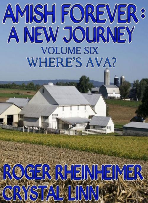 Cover of the book Amish Forever : A New Journey - Volume 6 - Where's Ava? by Roger Rheinheimer, Crystal Linn, Trestle Press