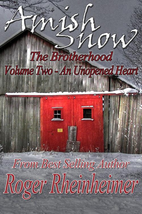 Cover of the book Amish Snow : The Brotherhood - Volume 2 - An Unopened Heart by Roger Rheinheimer, Trestle Press