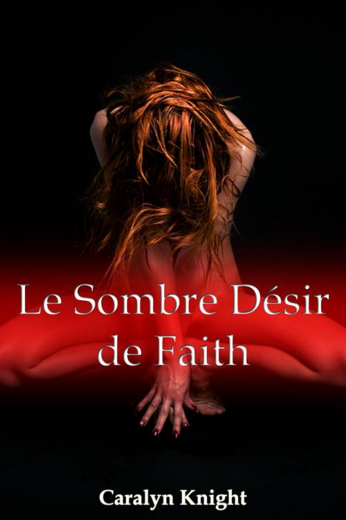 Cover of the book Le Sombre Désir de Faith by Caralyn Knight, Black Serpent Erotica