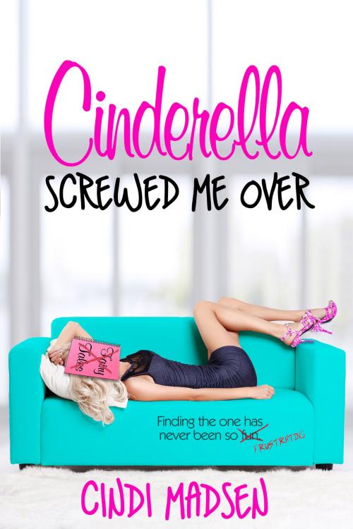 Cover of the book Cinderella Screwed Me Over by Cindi Madsen, Entangled Publishing, LLC