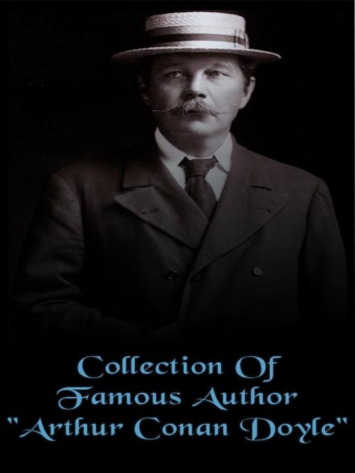 Cover of the book Collection of Famous Author "Arthur Conan Doyle" by Arthur Conan Doyle, NETLANCERS INC
