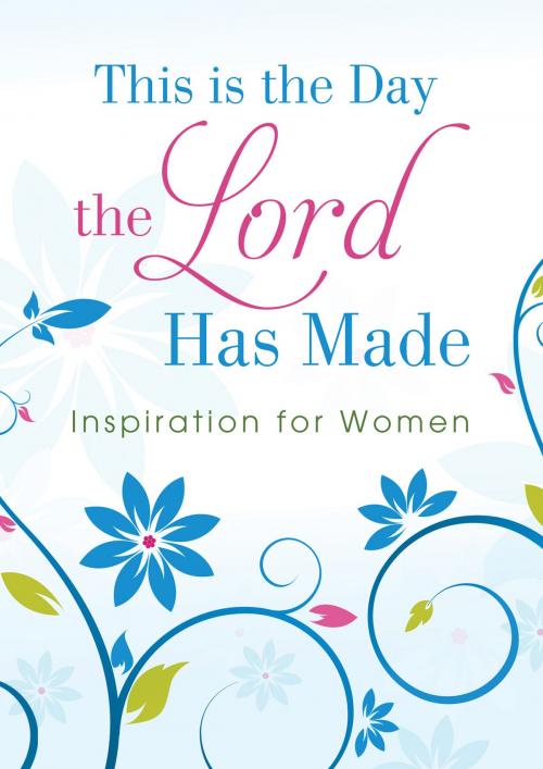 Cover of the book This Is the Day the Lord Has Made by Joanna Bloss, Barbour Publishing, Inc.