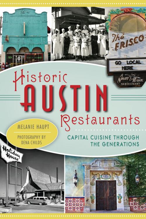 Cover of the book Historic Austin Restaurants by Melanie Haupt, Arcadia Publishing Inc.