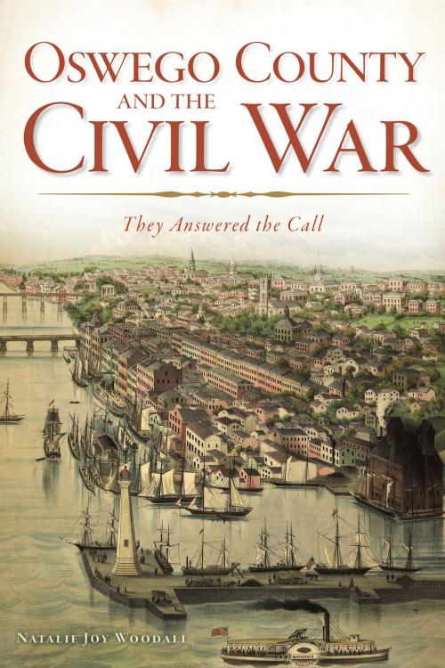 Cover of the book Oswego County and the Civil War by Natalie Joy Woodall, Arcadia Publishing Inc.