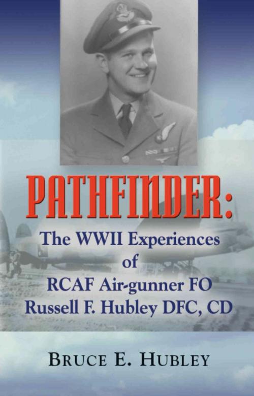 Cover of the book Pathfinder: The WWII Experiences of Rcaf Air-Gunner Fo Russell F. Hubley Dfc, CD by Bruce E. Hubley, BookLocker.com, Inc.