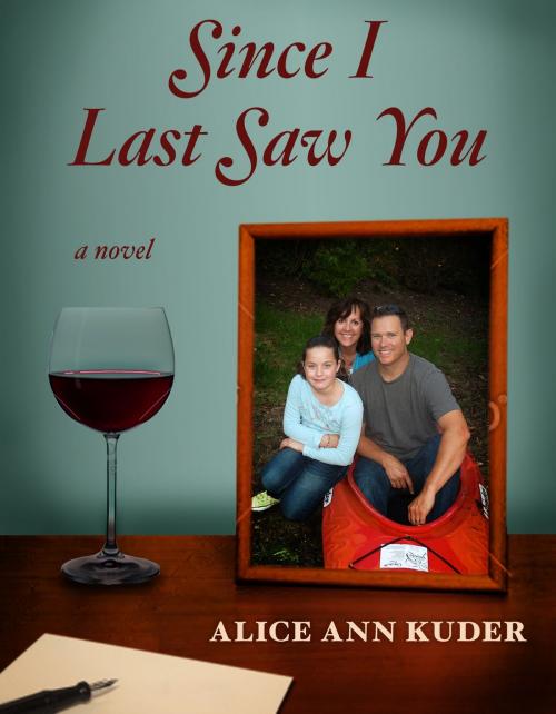 Cover of the book Since I Last Saw You by Alice Ann Kuder, Publish Green