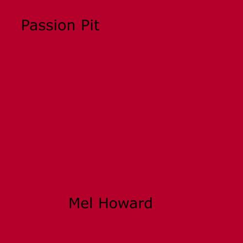 Cover of the book Passion Pit by Mel Howard, Disruptive Publishing