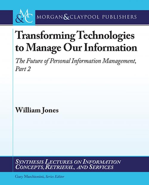 Cover of the book Transforming Technologies to Manage Our Information by William Jones, Morgan & Claypool Publishers