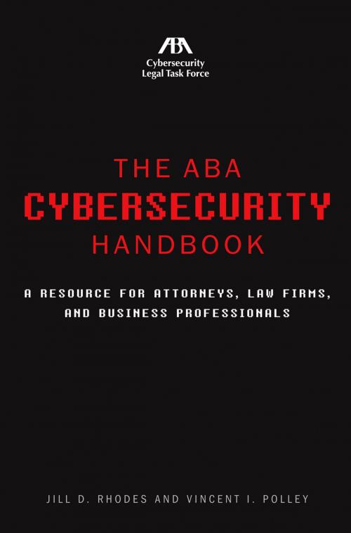 Cover of the book The ABA Cybersecurity Handbook by Jill D. Rhodes, Vincent I. Polley, American Bar Association