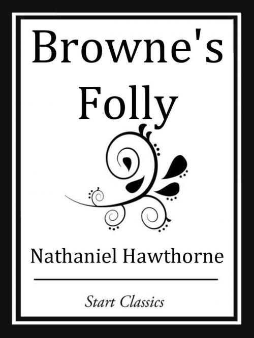 Cover of the book Browne's Folly by Nathaniel Hawthorne, Start Classics